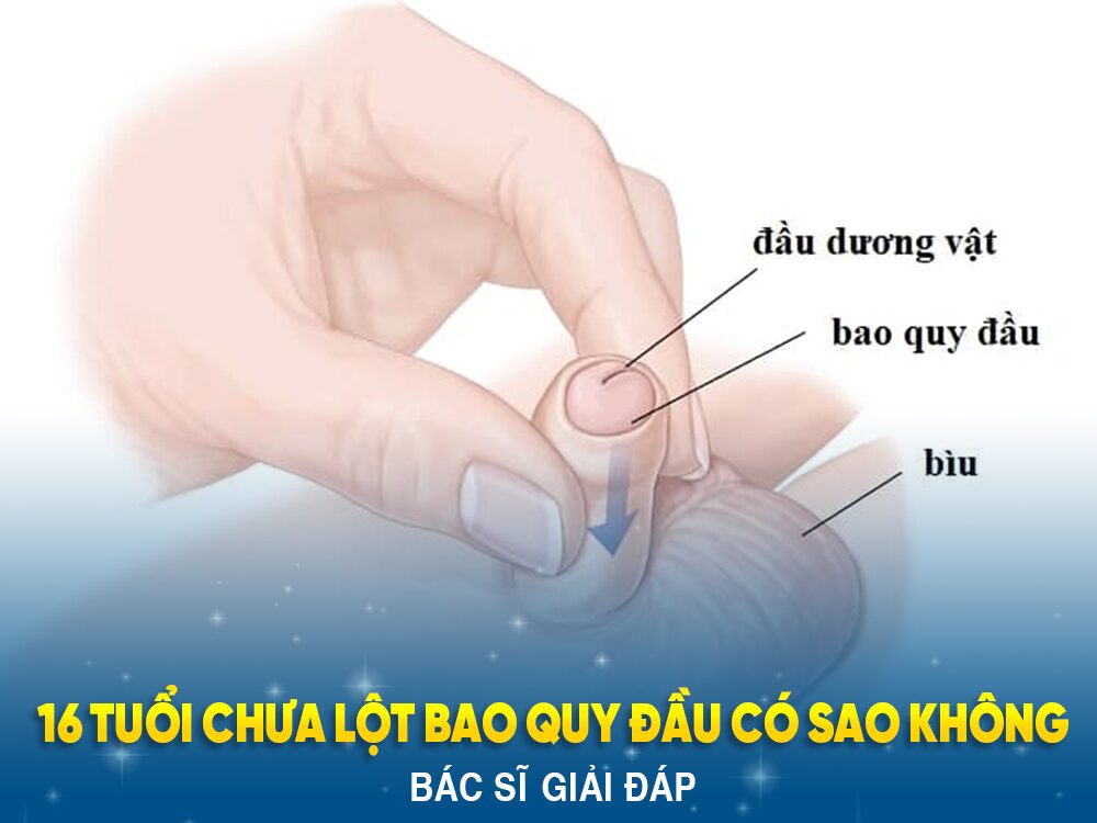 16 tuổi chưa lột bao quy đầu có sao không?