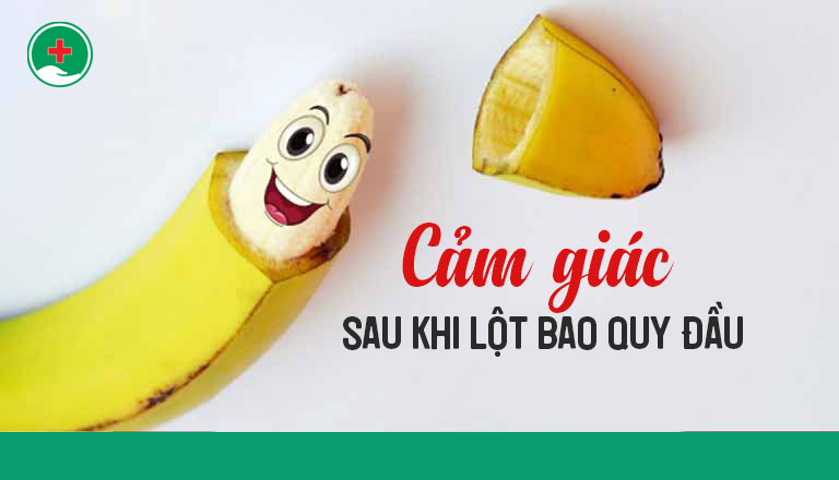 Cảm giác khi mới lột bao quy đầu như thế nào?