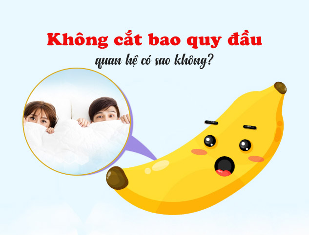 Không cắt bao quy đầu quan hệ có sao không?